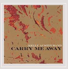 KELLY AUSTIN BAND: Carry Me Away