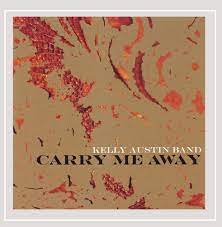 KELLY AUSTIN BAND: Carry Me Away