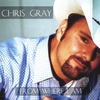 CHRIS GRAY: From Where I Am